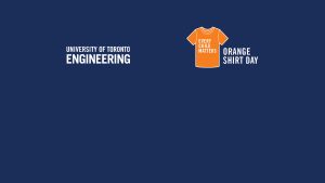 White text on blue background with orange t shirt icon reads University of Toronto Engineering Orange Shirt Day. Every Child Matters.