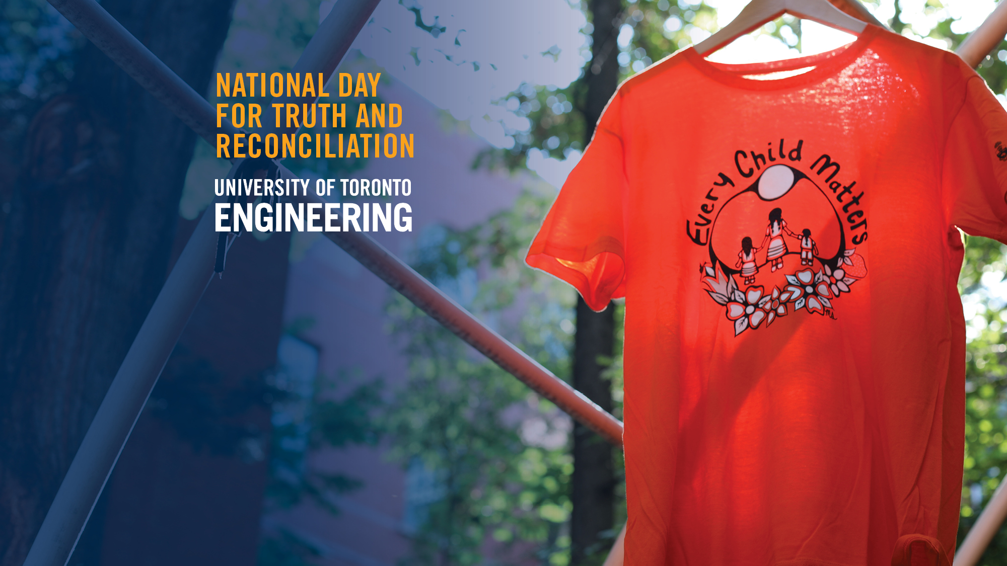 Text that reads National Day For Truth and Reconciliation, University of Toronto Engineering with an orange t-shirt hanging up that reads 'Every Child Matters'.