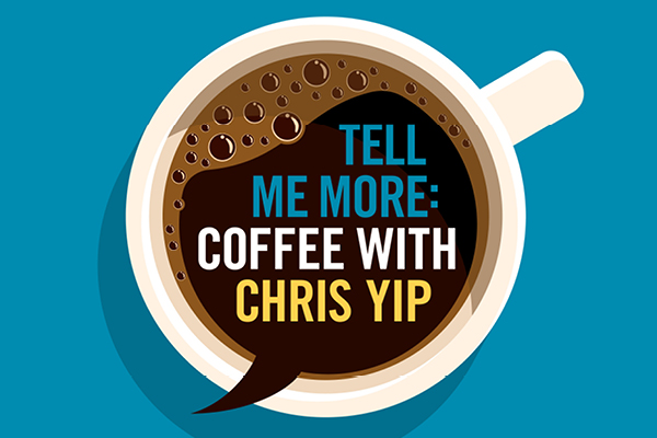 illustration of coffee cup with text inside that says tell me more: coffee with chris yip