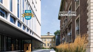 Image shows the exterior of the Myhal Centre with the words You Belong Here and UNIVERSITY OF TORONTO ENGINEERING in the upper left and right corners.